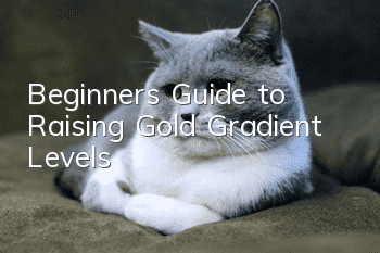 Beginner’s Guide to Raising Gold Gradient Levels