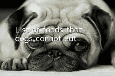 List of foods that dogs cannot eat