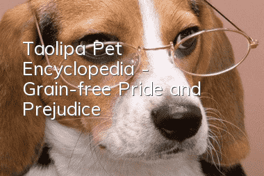 Taolipa Pet Encyclopedia - Grain-free Pride and Prejudice