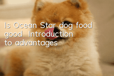 Is Ocean Star dog food good? | Introduction to advantages