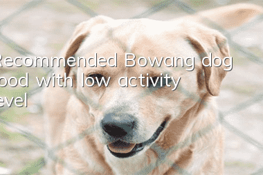 Recommended Bowang dog food with low activity level