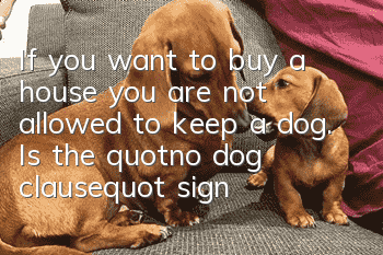 If you want to buy a house, you are not allowed to keep a dog. Is the "no dog clause" signed when buying a house a bully clause?