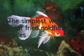 The simplest way to treat fried goldfish scales