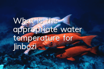 What is the appropriate water temperature for Jinbozi?