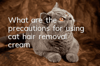 What are the precautions for using cat hair removal cream?